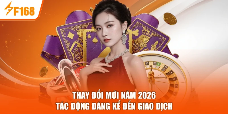 Thay đổi mới năm 2026 tác động đáng kể đến giao dịch