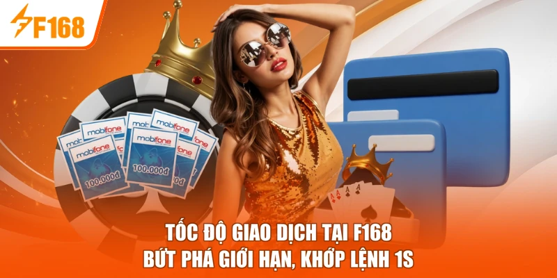 Tốc Độ Giao Dịch Tại F168 - Bứt Phá Giới Hạn, Khớp Lệnh 1s